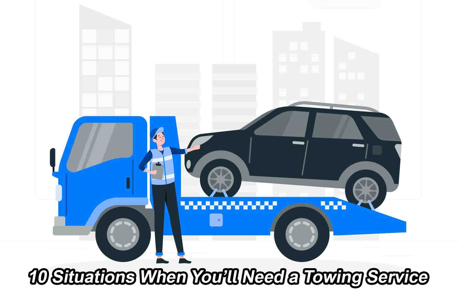 10 Situations When You’ll Need a Towing Service