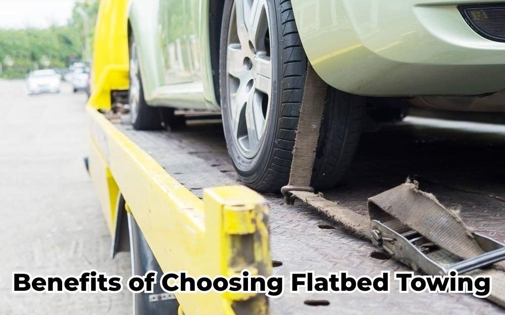 Top 10 Benefits of Choosing Flatbed Towing for Your Vehicle